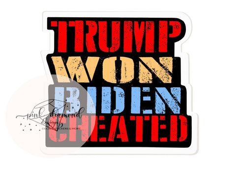 Trump Won Biden Cheated Vinyl Sticker Cellphone Laptop HydroFlask COPYRIGHTED
